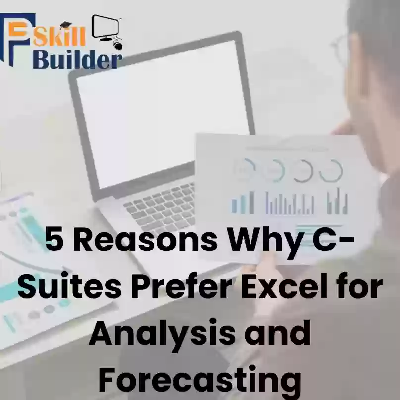 5 Reasons Why C-Suites Prefer Excel for Analysis and Forecasting