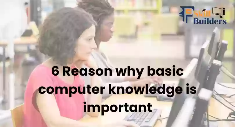 6 Reasons Why Basic Computer Knowledge is Important
