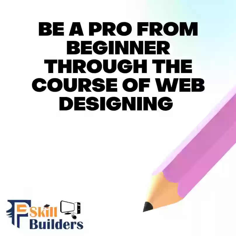 Be a Pro from Beginner through the course of Web Designing