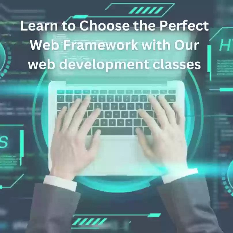 Learn to Choose the Perfect Web Framework with Our web development classes