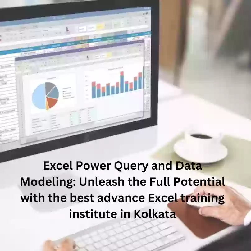 Excel Power Query and Data Modeling: Unleash the Full Potential with the best advance Excel training institute in Kolkata