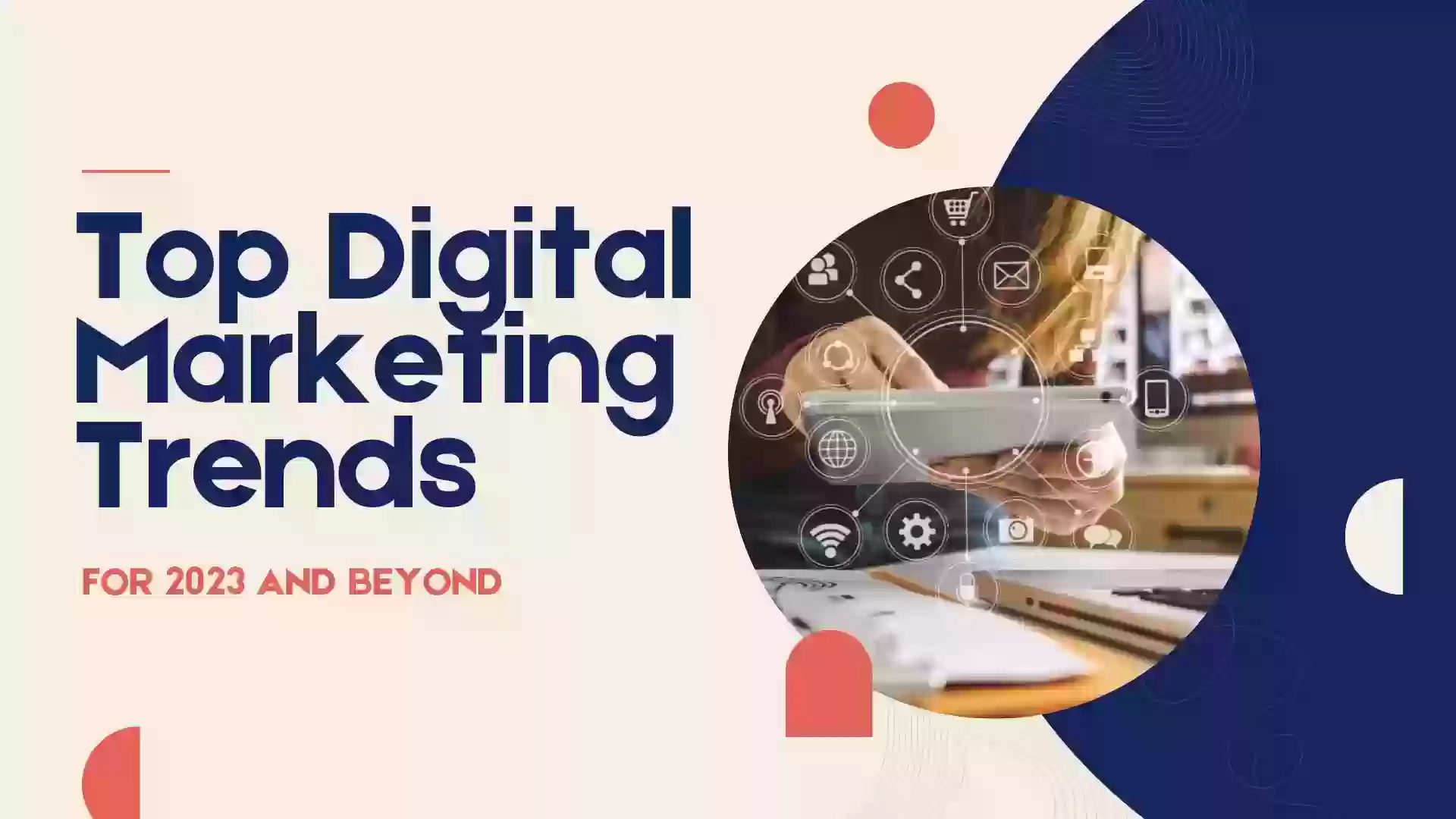 Top Digital Marketing Trends for 2023 and Beyond